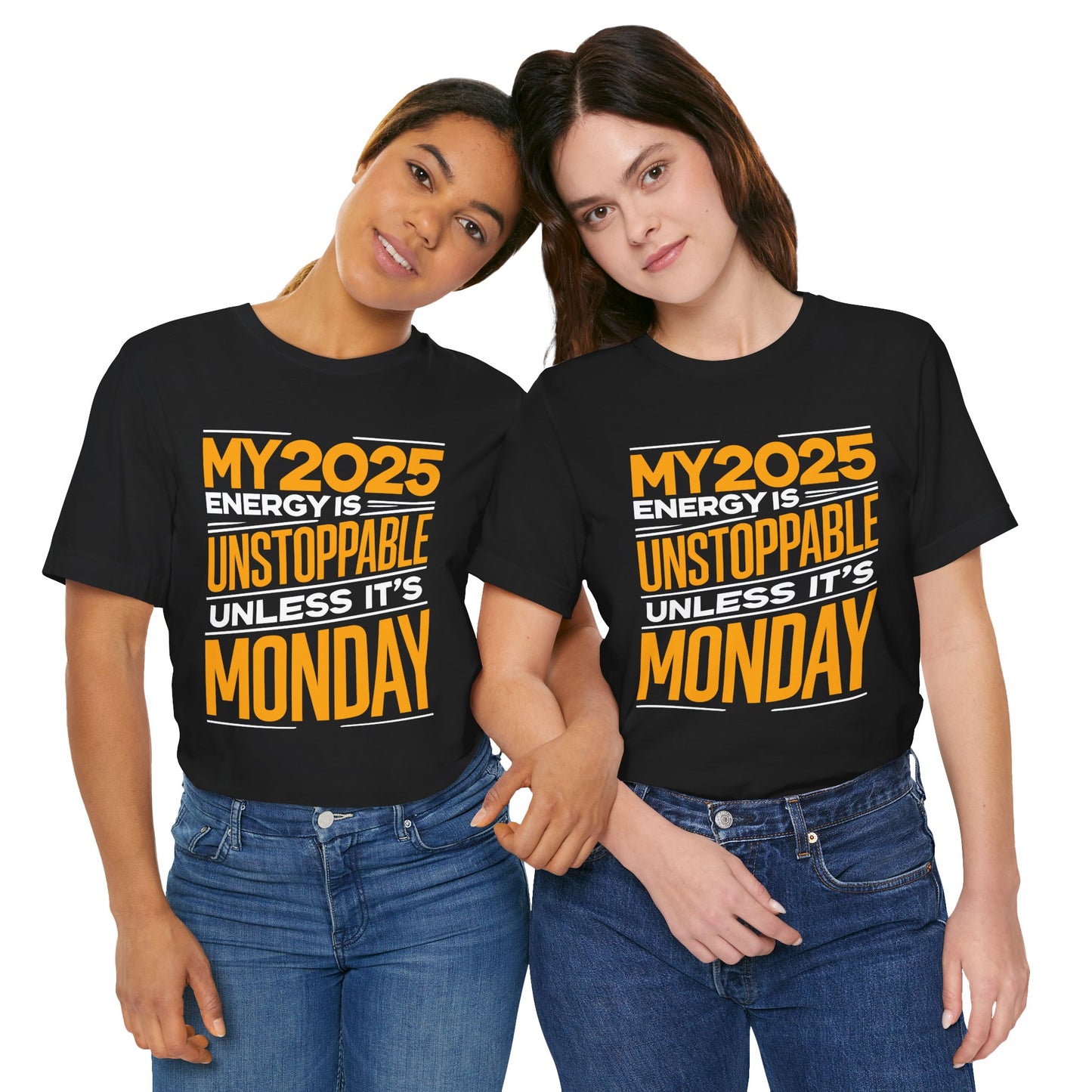 ⚡ My 2025 Energy Is Unstoppable Unless It’s Monday! T-Shirt ⚡