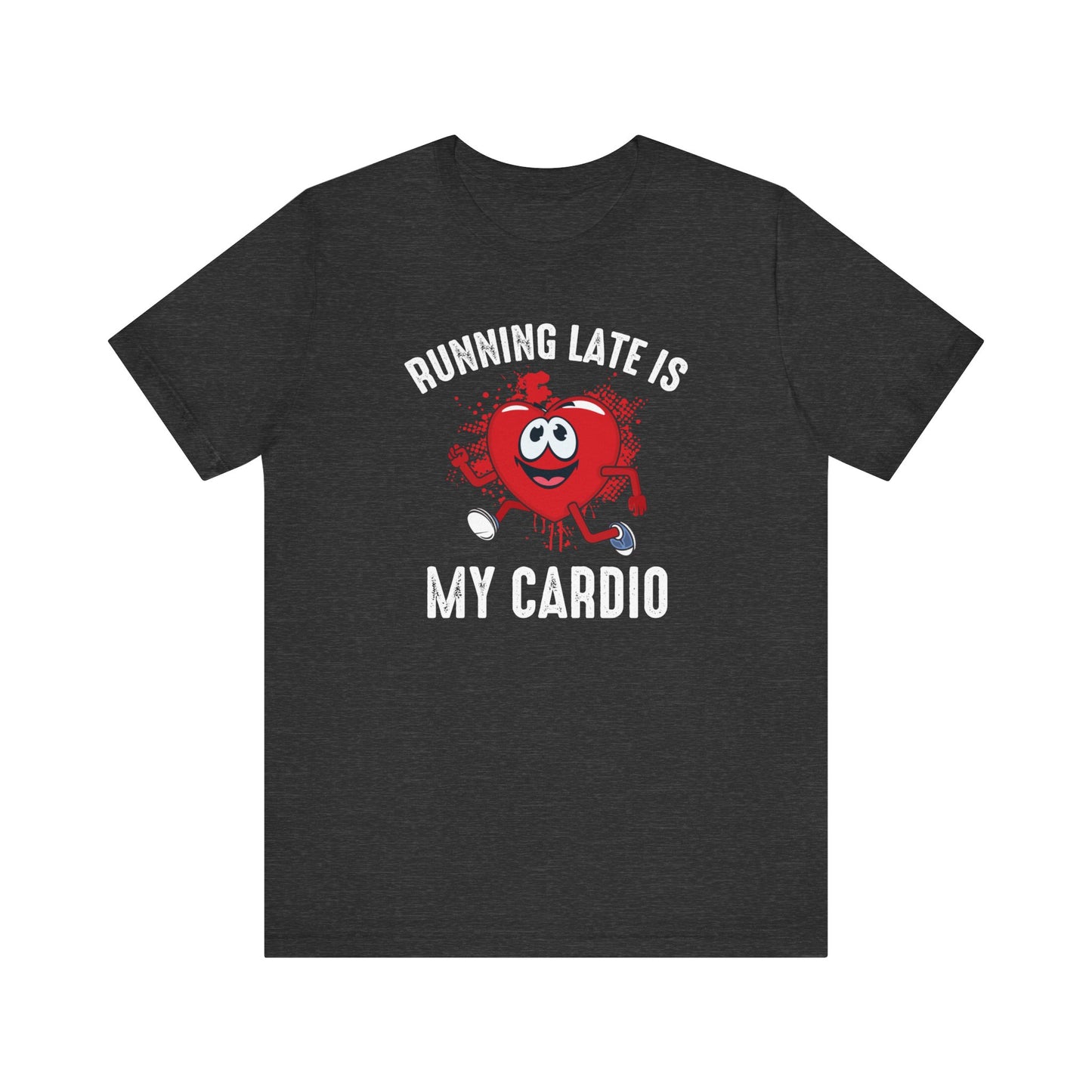 Running Late Is My CardioFunny T-Shirt, Humor Tee, Sarcasm T-Shirt