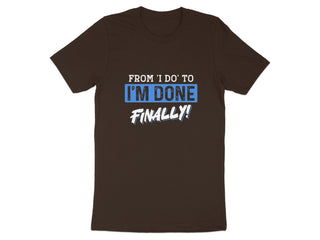 From I Do To I'm Done Finally Graphic T-Shirt product