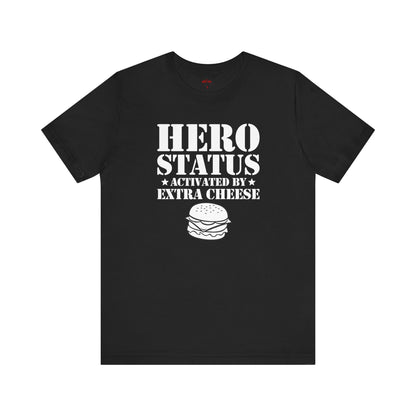 Hero Status Activated By Extra Cheese T-Shirts