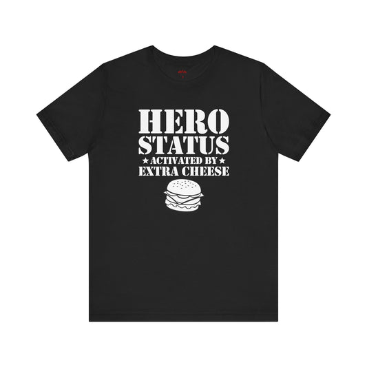 Hero Status Activated By Extra Cheese T-Shirts