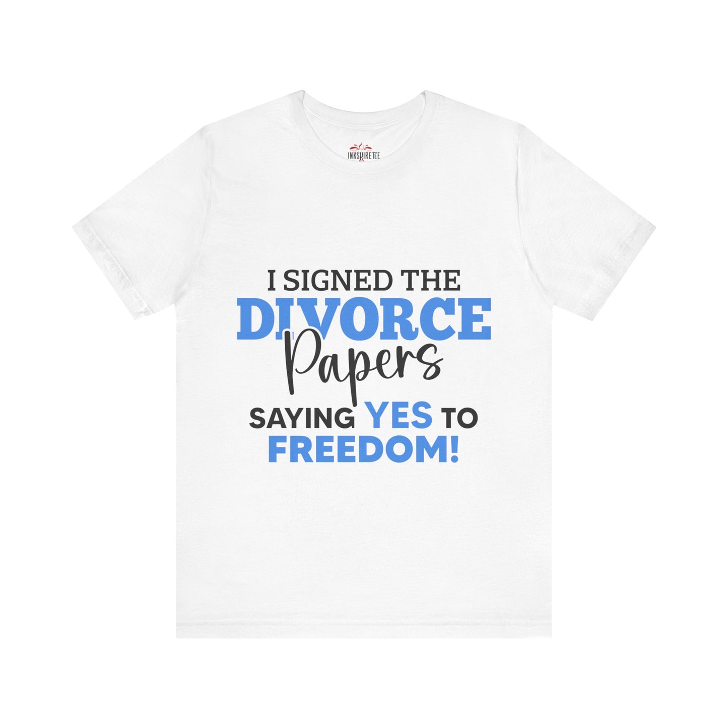 I signed the divorce papers. Saying YES to freedom T-shirt