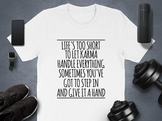 Give Karma a Hand – Life's Too Short T-Shirt