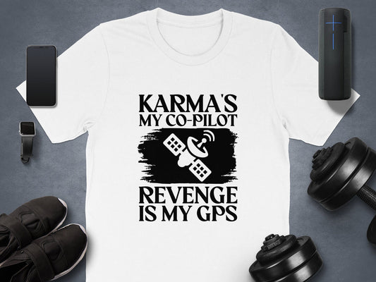 Karma's My Co-Pilot Revenge Is My GPS T-Shirt