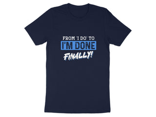 From I Do To I'm Done Finally Graphic Tee product type