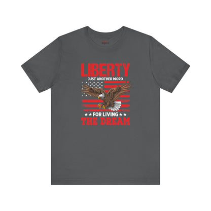 Liberty is just another word for Living The Dream Graphic T-Shirts