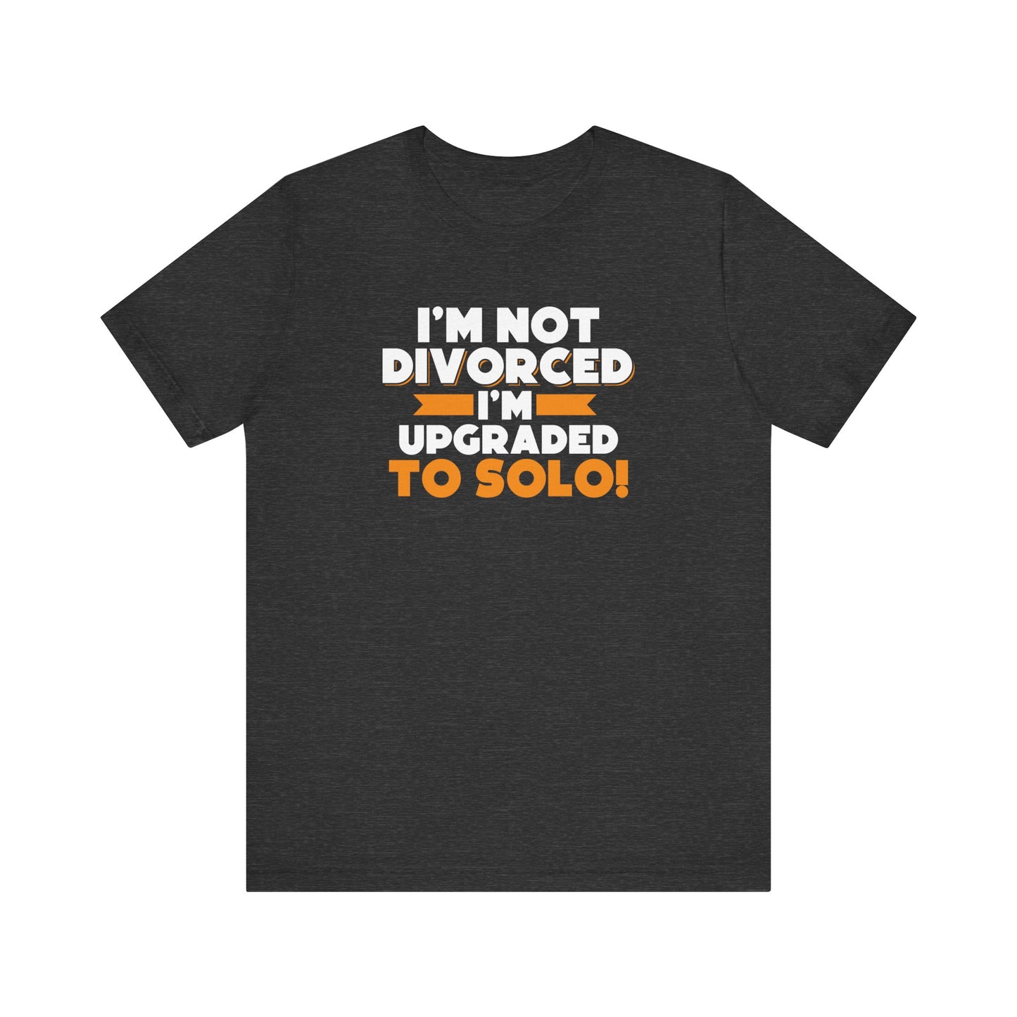 I'm not divorced I'm upgraded to solo T-Shirt