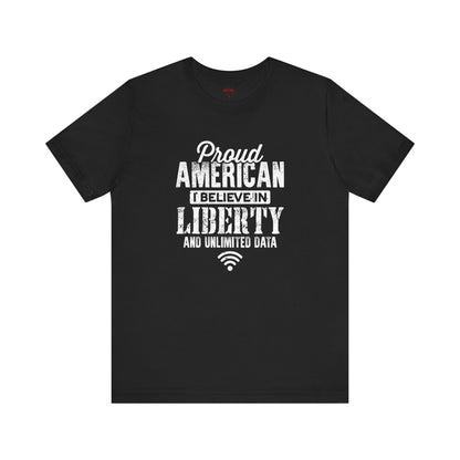 Proud American I Believe In Liberty and Unlimited Data T-Shirts