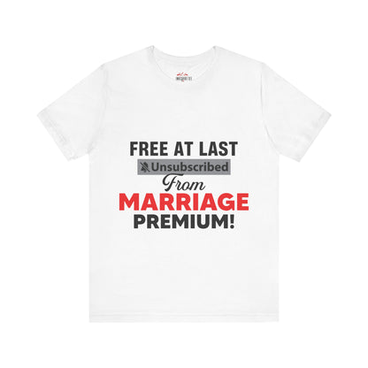 Free at last unsubscribed marriage premium tee