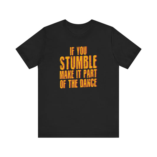 If You Stumble Make It A PArt of The DanceMotivational T-Shirt, Self-love apparel