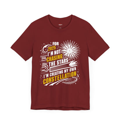 🎆 New Year 2025 T-Shirt: I'm Not Chasing the Stars, I'm Creating My Own Constellation 🎆