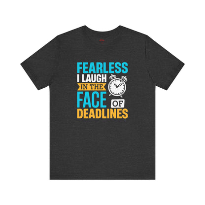 Fearless in the Face of Deadlines T-Shirts