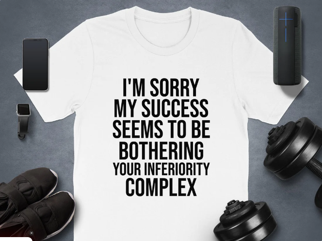 I'm Sorry My Success Seems To Be Bothering T-Shirt