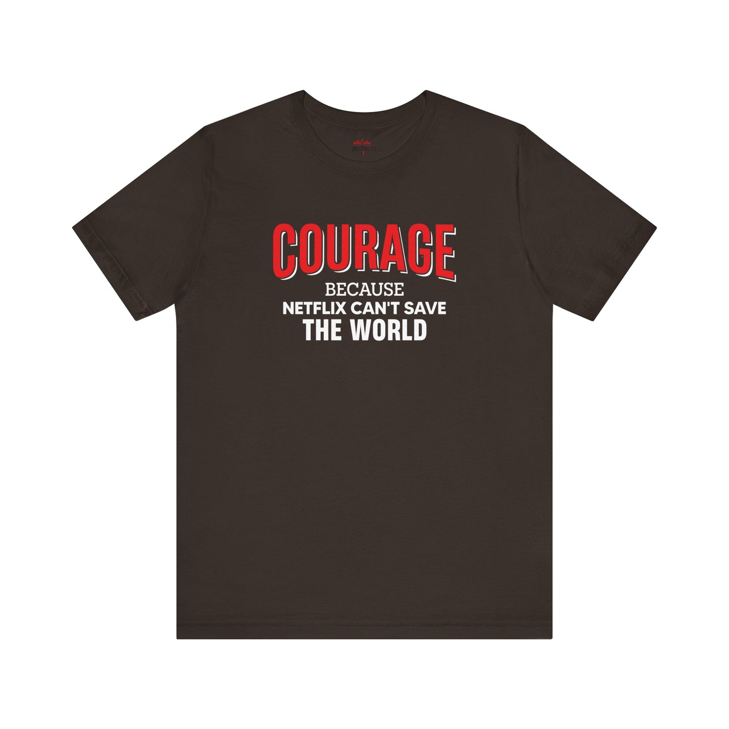 Courage because Netflix can't save the world - Patriotic T-Shirt