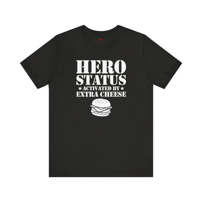 Hero Status Activated By Extra Cheese T-Shirts