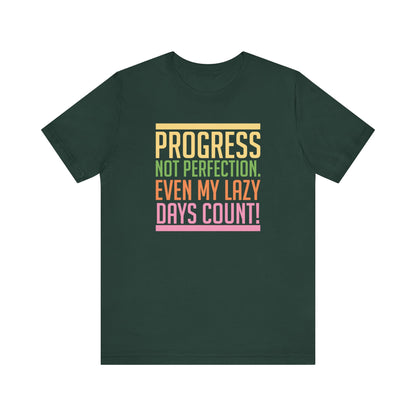 Progress Not Perfection Even My Lazy Days CountMotivational T-Shirt, Self-love apparel