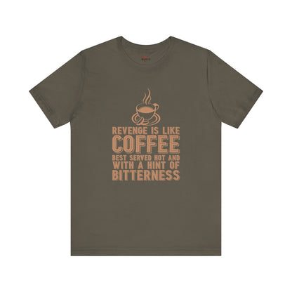 Revenge is Like Coffee Best Served Hot Fun T-Shirt