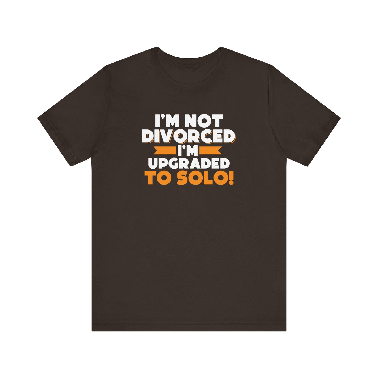 I'm not divorced I'm upgraded to solo T-Shirt