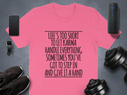 Give Karma a Hand – Life's Too Short T-Shirt