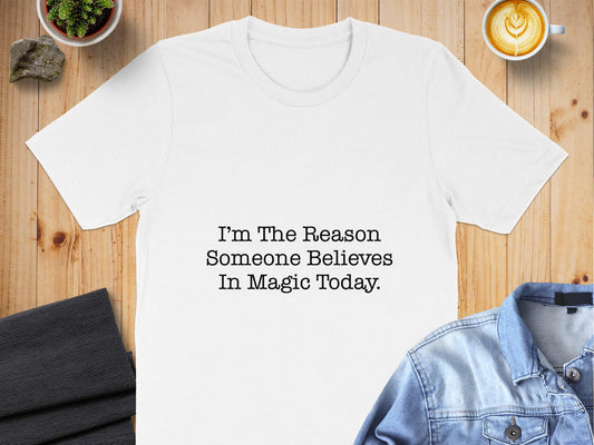 I'm The Reason Someone Believes In Magic TodayMotivational T-Shirt, Self-love apparel