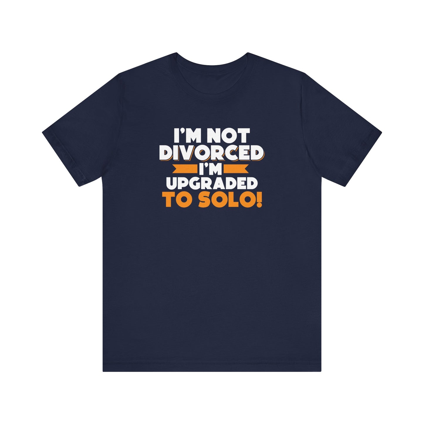 I'm not divorced I'm upgraded to solo T-Shirt