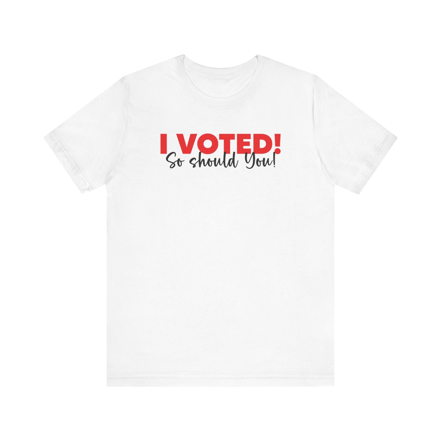 I Voted! So should you, Unisex I VOTED T-Shirt