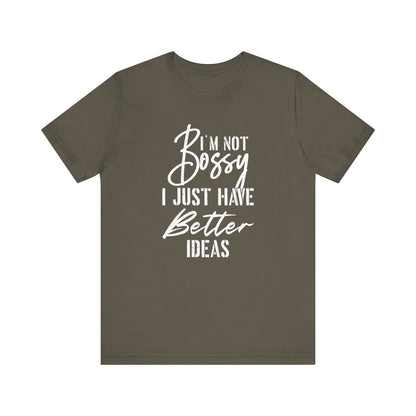 I'm not bossy I just have better ideasMotivational T-Shirt, Self-love apparel