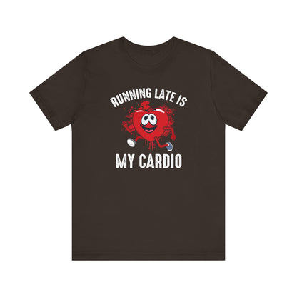 Running Late Is My CardioFunny T-Shirt, Humor Tee, Sarcasm T-Shirt