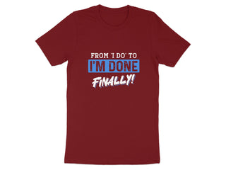 From I Do To I'm Done Finally Graphic T-shirt product type