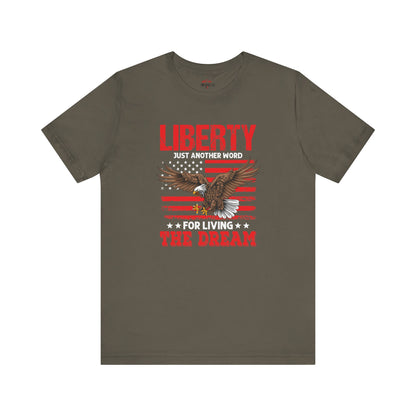 Liberty is just another word for Living The Dream Graphic T-Shirts