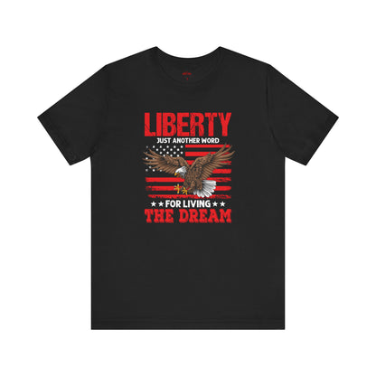 Liberty is just another word for Living The Dream Graphic T-Shirts