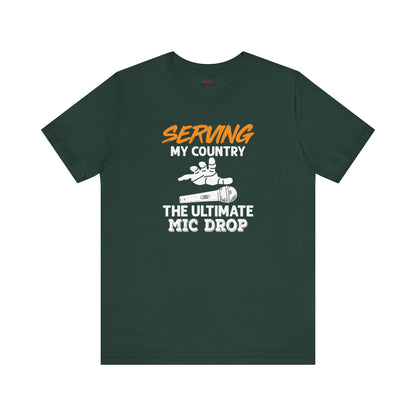 Serving My Country Ultimate Mic Drop T-Shirts