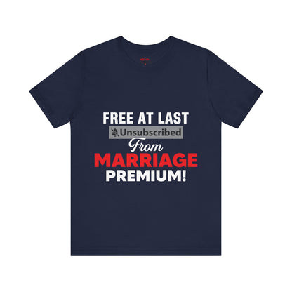 Free at last unsubscribed marriage premium tee