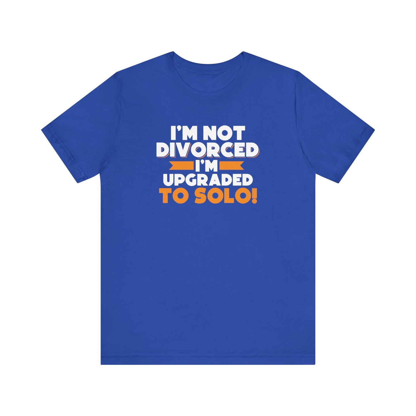 I'm not divorced I'm upgraded to solo T-Shirt