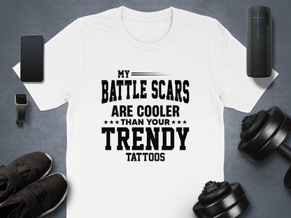 My Battle Scars Are Cooler Than Your Trendy Tattoos T-Shirts