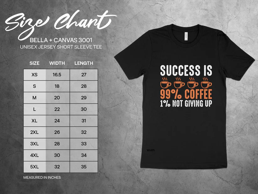 Success is 99% Coffee - 1% Not Giving Up Motivational T-Shirt, Self-love apparel