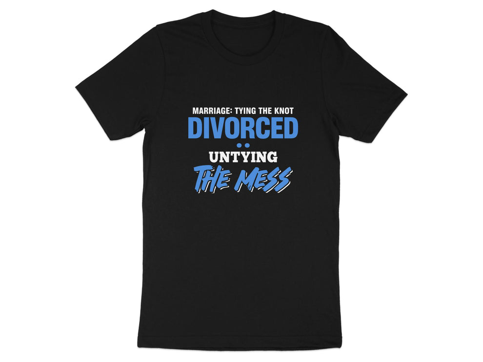 Marriage: Tying The Knot Divorce: Untying The Mess T-shirt – Inkspire Tee