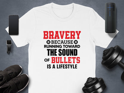 Bravery Running Toward Sound of Bullets Is Lifestyle Patriotic T-Shirts