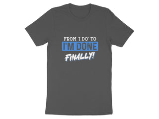 From I Do to I'm Done Finally Statement T-Shirt product type